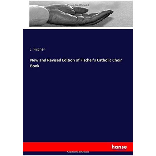 Fischer, J. Fischer – New and Revised Edition of Fischer’s Catholic Choir Book