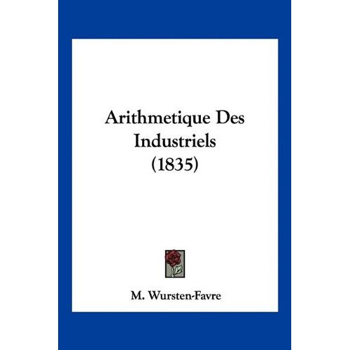 M. Wursten-Favre – Arithmetique Des Industriels (1835)