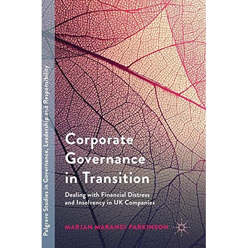 Parkinson, Marjan Marandi – Corporate Governance in Transition: Dealing with Financial Distress and Insolvency in UK Companies (Palgrave Studies in Governance, Leadership and Responsibility)