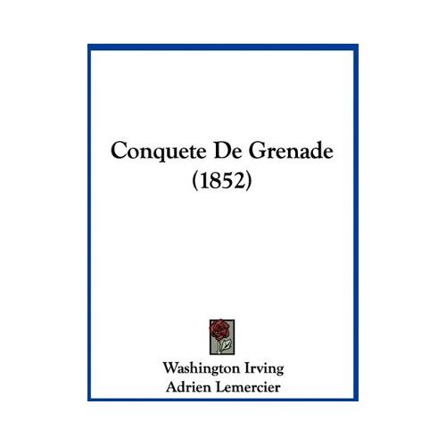 Washington Irving – Conquete De Grenade (1852)