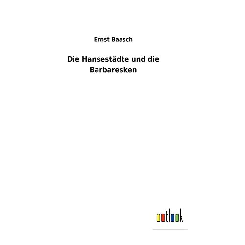Ernst Baasch – Die Hansestädte und die Barbaresken
