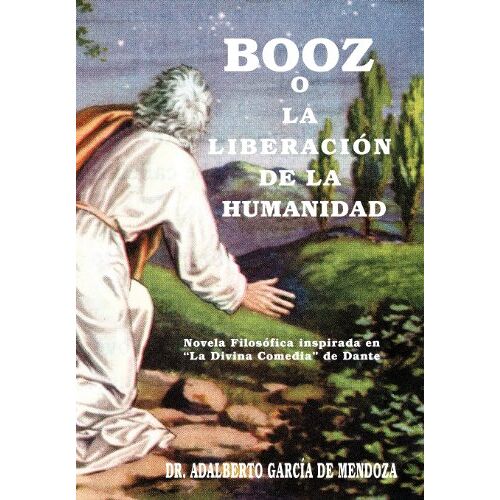 De Mendoza, Adalberto Garcia – Booz O La Liberaci N de La Humanidad: Novela Filos Fica Inspirada En La Divina Comedia de Dante