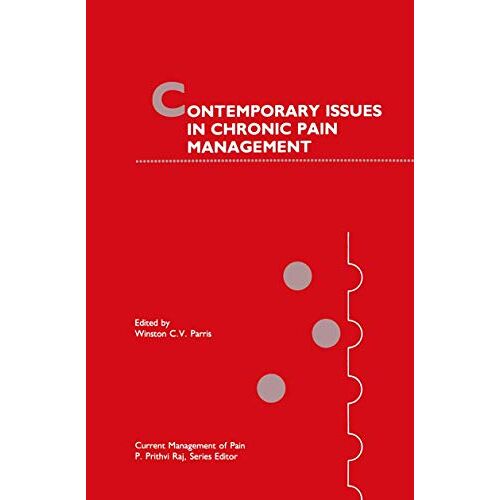 Parris, Winston C.V. – Contemporary Issues in Chronic Pain Management (Current Management of Pain, 9, Band 9)