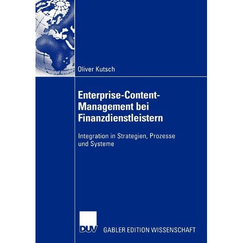 Oliver Kutsch – Enterprise-Content-Management bei Finanzdienstleistern: Integration in Strategien, Prozesse und Systeme