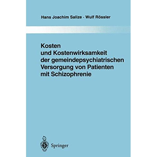 Salize, Hans Joachim – Kosten und Kostenwirksamkeit der gemeindepsychiatrischen Versorgung von Patienten mit Schizophrenie (Monographien aus dem Gesamtgebiete der Psychiatrie, 86, Band 86)