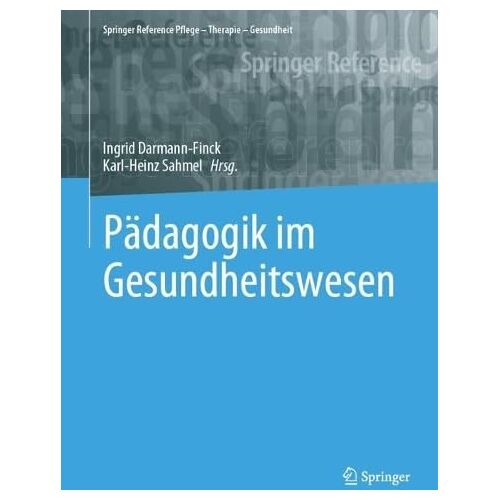 Ingrid Darmann-Finck – Pädagogik im Gesundheitswesen (Springer Reference Pflege – Therapie – Gesundheit)