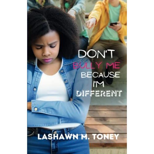 LaShawn M. Toney – Don’t Bully Me Because I’m Different