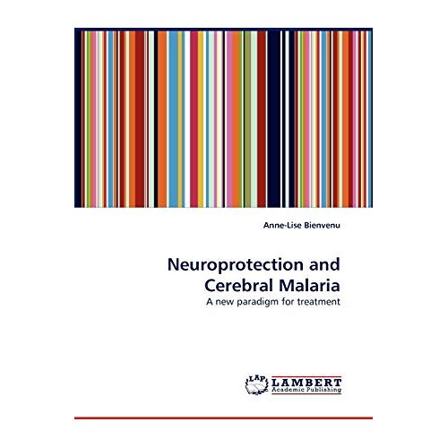 Anne-Lise Bienvenu – Neuroprotection and Cerebral Malaria: A new paradigm for treatment