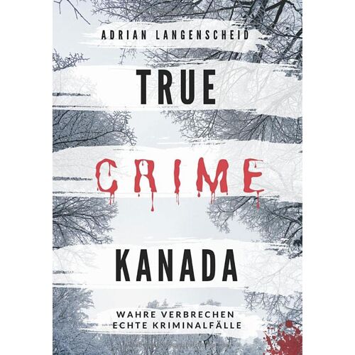 Adrian Langenscheid – True Crime Kanada: Wahre Verbrechen – Echte Kriminalfälle