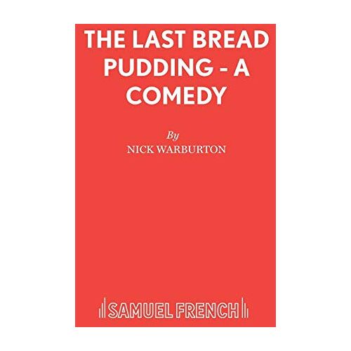 Nick Warburton – The Last Bread Pudding – A Comedy (Acting Edition S.)