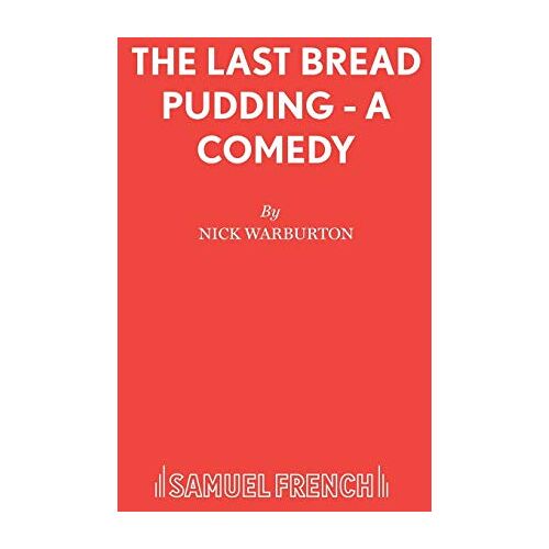 Nick Warburton – The Last Bread Pudding – A Comedy (Acting Edition S.)