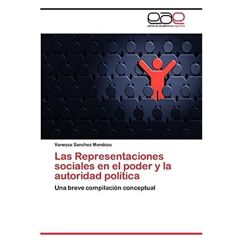 Vanessa Sanchez Mendoza – Las Representaciones sociales en el poder y la autoridad política: Una breve compilación conceptual