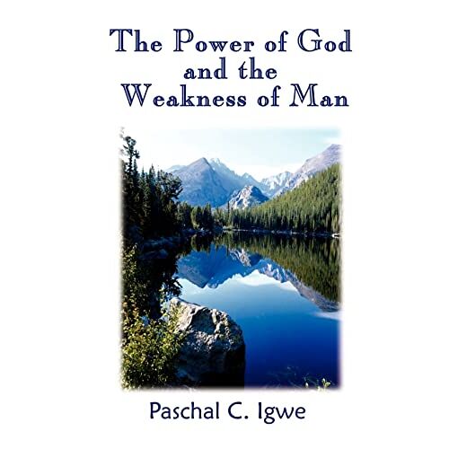 Igwe, Paschal C. – The Power of God and the Weakness of Man