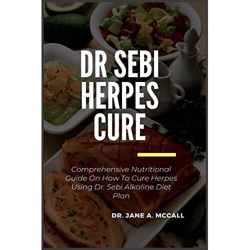 McCall, Jane A. – DR SEBI HERPES CURE: Comprehensive Nutritional Guide On How To Cure Herpes Using Dr. Sebi Alkaline Diet Plan