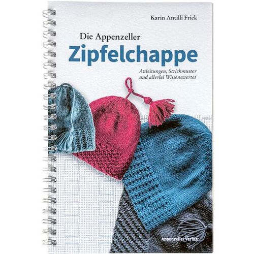 Karin Antilli Frick – Die Appenzeller Zipfelchappe: Anleitungen, Strickmuster und allerlei Wissenswertes
