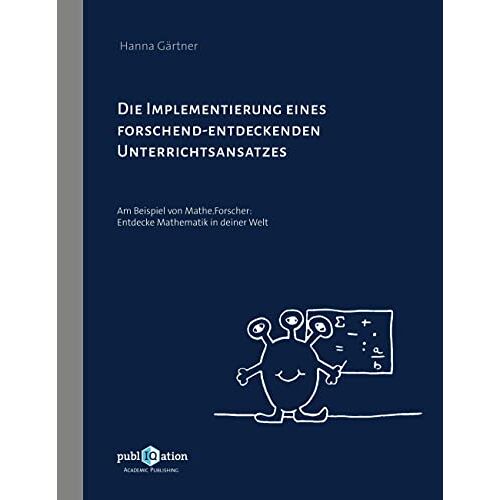 Hanna Gärtner – Die Implementierung eines forschend-entdeckenden Unterrichtsansatzes: Am Beispiel von Mathe.Forscher: Entdecke Mathematik in deiner Welt