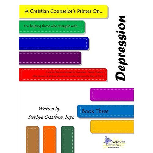 Graafsma, DMCC Bcpc Debbye – A Christian Counselor’s Primer on . . .Depression: Book Three