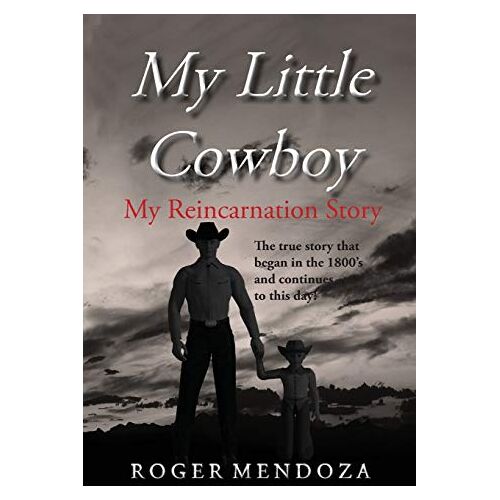 Roger Mendoza – My Little Cowboy: My Reincarnation Story