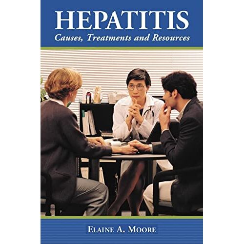 Moore, Elaine A. – Hepatitis: Causes, Treatments and Resources (McFarland Health Topics)