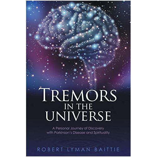 Baittie, Robert Lyman – Tremors in the Universe: A Personal Journey of Discovery with Parkinson’s Disease and Spirituality