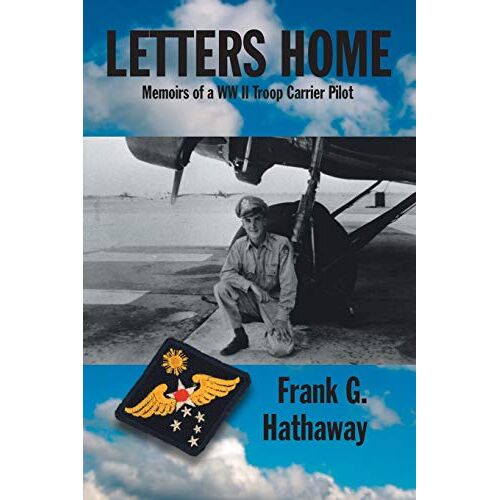 Hathaway, Frank G. – Letters Home: Memoirs of a Ww Ii Troop Carrier Pilot