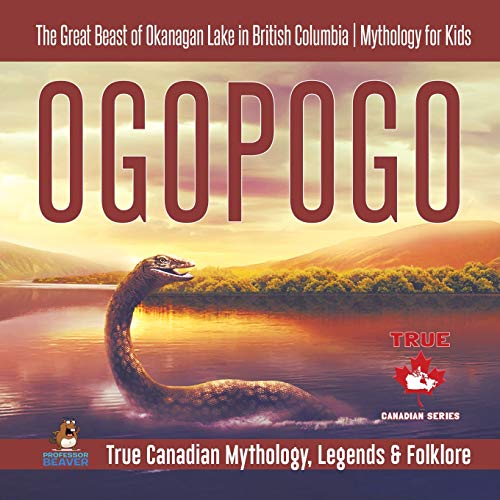 Professor Beaver – Ogopogo – The Great Beast of Okanagan Lake in British Columbia   Mythology for Kids   True Canadian Mythology, Legends & Folklore