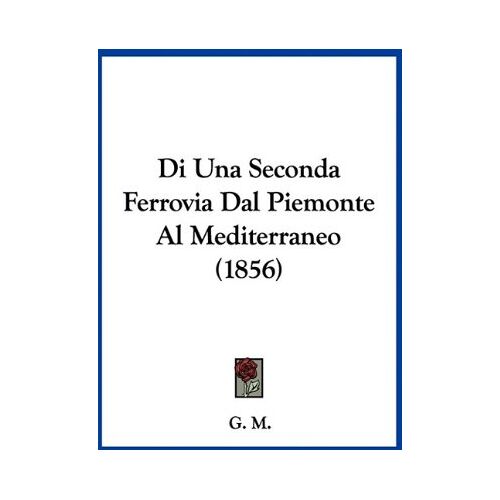 M G – Di Una Seconda Ferrovia Dal Piemonte Al Mediterraneo (1856)