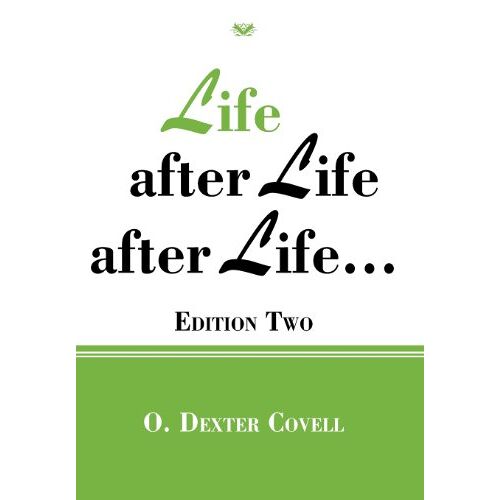 Covell, O. Dexter – Life After Life After Life…: Edition Two
