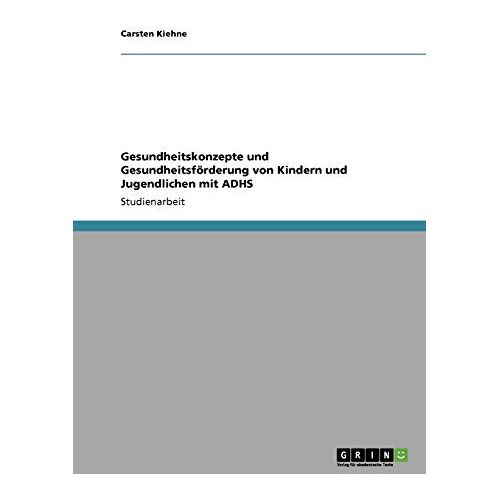 Carsten Kiehne – Gesundheitskonzepte und Gesundheitsförderung von Kindern und Jugendlichen mit ADHS