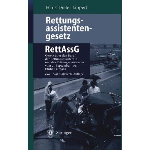 Hans-Dieter Lippert – Rettungsassistentengesetz (RettAssG): Gesetz über den Beruf der Rettungsassistentin und des Rettungsassistenten (Rettungsassistentengesetz  –  RettAssG) … vom 21. September 1997 (BGBI I S. 2390)