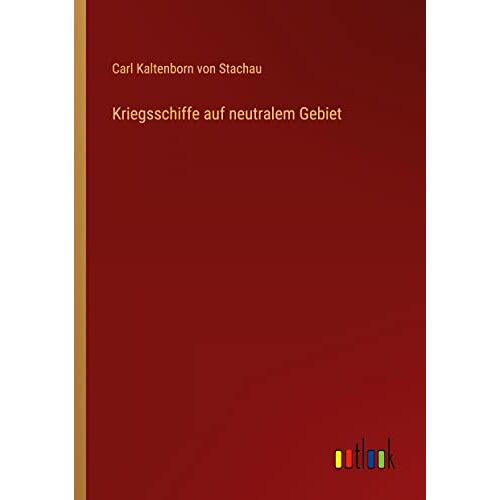 Carl Kaltenborn von Stachau – Kriegsschiffe auf neutralem Gebiet