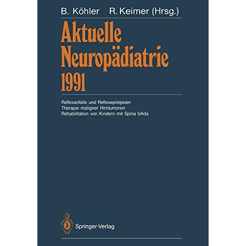 Burkhard Kxf6hler – Aktuelle Neuropädiatrie 1991: Reflexanfälle und Reflexepilepsien Therapie maligner Hirntumoren Rehabilitation von Kindern mit Spina bifida (German Edition)