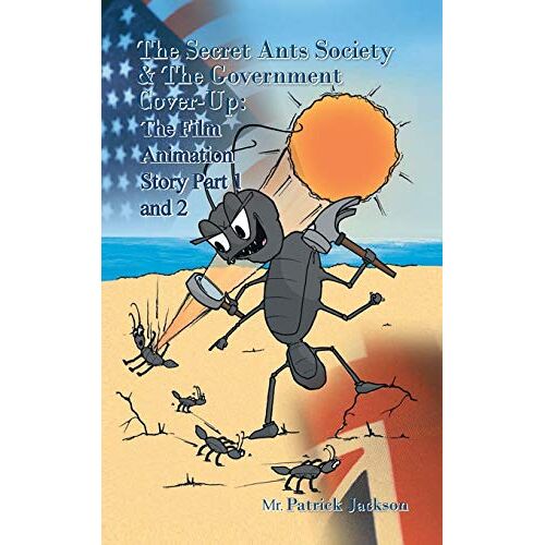 Patrick Jackson – The Secret Ants Society & the Government Cover-up: The Film Animation Story: Part 1 and Part 2 (The Secret Ants Society and The Government Cover-up: The Film Animation Story: Part 1 and Part 2)