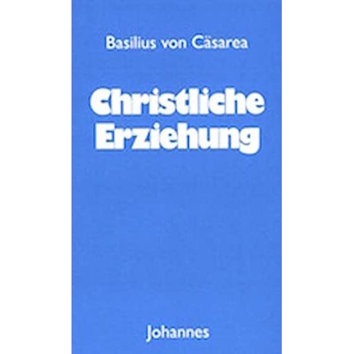 Basilius von Cäsarea - Christliche Erziehung (Sammlung Christliche Meister)