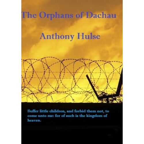 Anthony Hulse – THE ORPHANS OF DACHAU