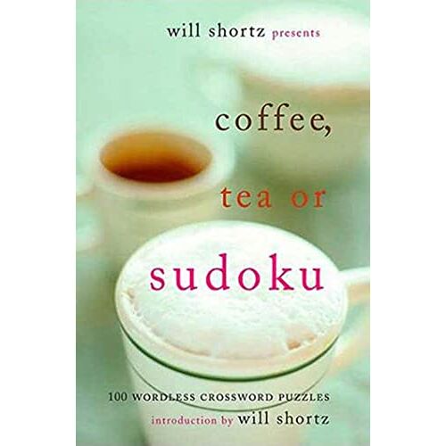 Will Shortz - Will Shortz Presents Coffee, Tea, or Sudoku: 100 Wordless Crossword Puzzles