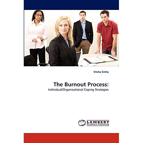 Vinita Sinha – The Burnout Process:: Individual/Organizational Coping Strategies