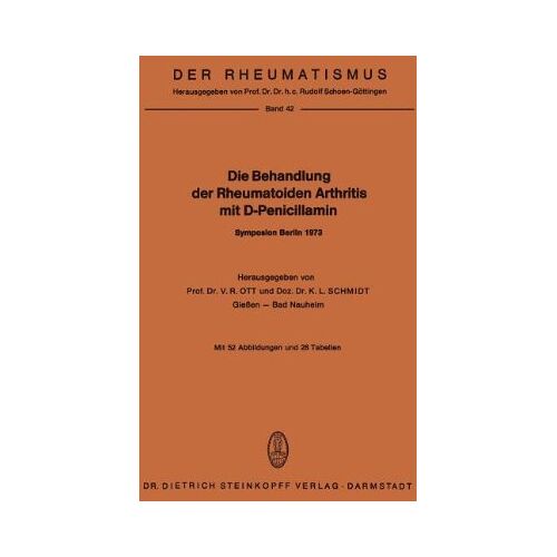 Ott, Victor R. – Die Behandlung der Rheumatoiden Arthritis mit D-Penicillamin: Symposion mit Internationaler Beteiligung Berlin, 19.-20. Januar 1973 (Der Rheumatismus)