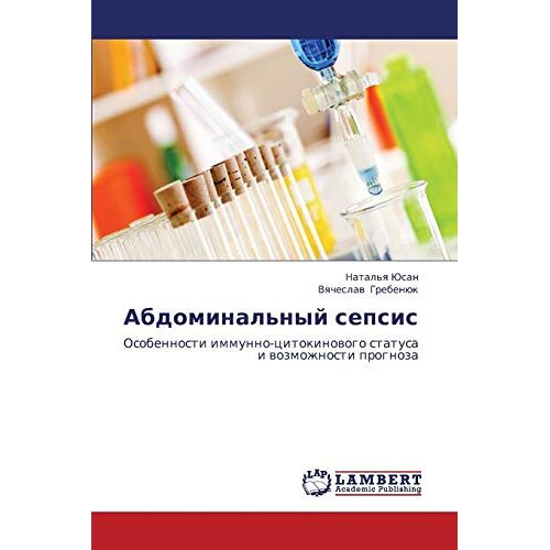 Natal'ya Yusan – Abdominal’nyy sepsis: Osobennosti immunno-tsitokinovogo statusa i vozmozhnosti prognoza: Osobennosti immunno-citokinowogo statusa i wozmozhnosti prognoza