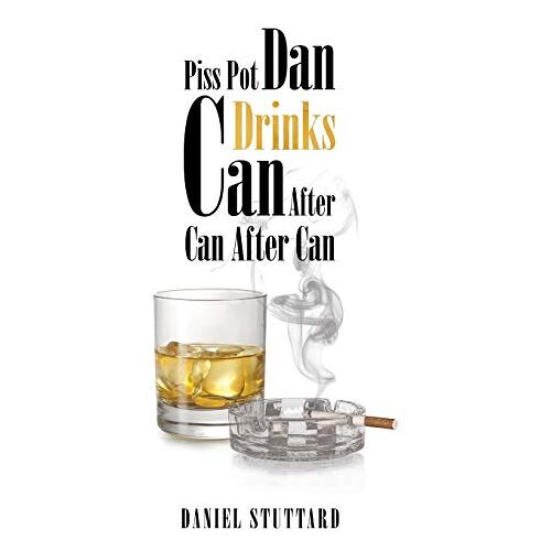 Daniel Stuttard – Piss-Pot Dan Drinks Can After Can After Can