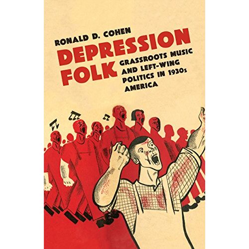 Cohen, Ronald D. – Depression Folk: Grassroots Music and Left-Wing Politics in 1930s America