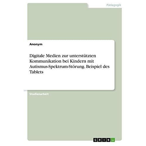 Anonym – Digitale Medien zur unterstützten Kommunikation bei Kindern mit Autismus-Spektrum-Störung. Beispiel des Tablets