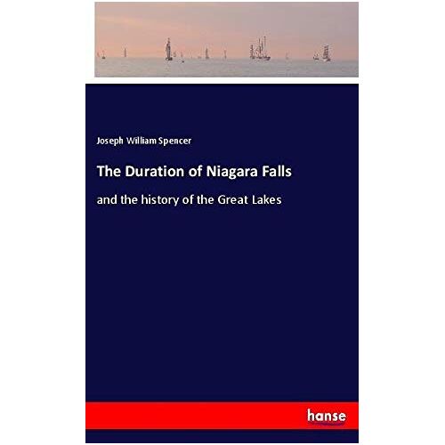 Spencer, Joseph William – The Duration of Niagara Falls: and the history of the Great Lakes