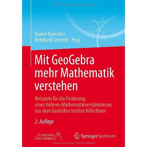 Rainer Kaenders – Mit GeoGebra mehr Mathematik verstehen: Beispiele für die Förderung eines tieferen Mathematikverständnisses aus dem GeoGebra Institut Köln/Bonn