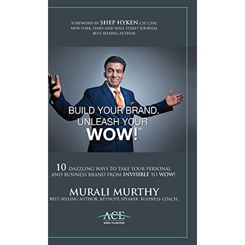 Murali Murthy – Build Your Brand, Unleash Your WOW!: 10 Dazzling Ways to Take Your Personal and Business Brand From Invisible to Wow!