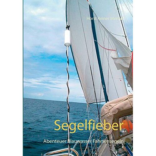 Menzel, Horst Reiner – Segelfieber: Abenteuer Blauwasser Fahrtensegeln