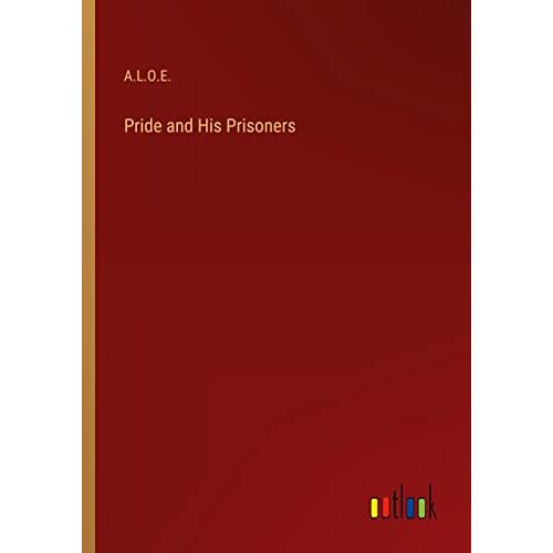 A. L. O. E. – Pride and His Prisoners