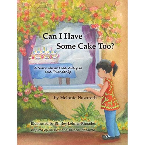Melanie Nazareth – Can I Have Some Cake Too?: A Story About Food Allergies and Friendship