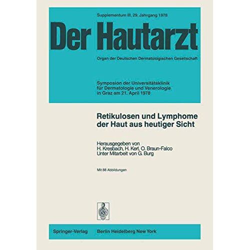 H. Kerl, H. Kresbach – Retikulosen und Lymphome der Haut aus heutiger Sicht: Symposion der Universitätsklinik für Dermatologie und Venerologie in Graz am 21. April 1978 (Der Hautarzt Supplementa, 3, Band 3)