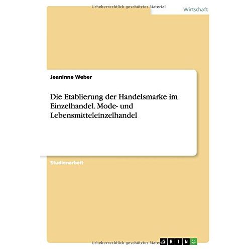 Jeaninne Weber - Die Etablierung der Handelsmarke im Einzelhandel. Mode- und Lebensmitteleinzelhandel